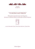 «Ti dono Satyrion». Percorsi di archeologia tra Taranto, Saturo e la Magna Grecia in ricordo di Enzo Lippolis. Nuova ediz.