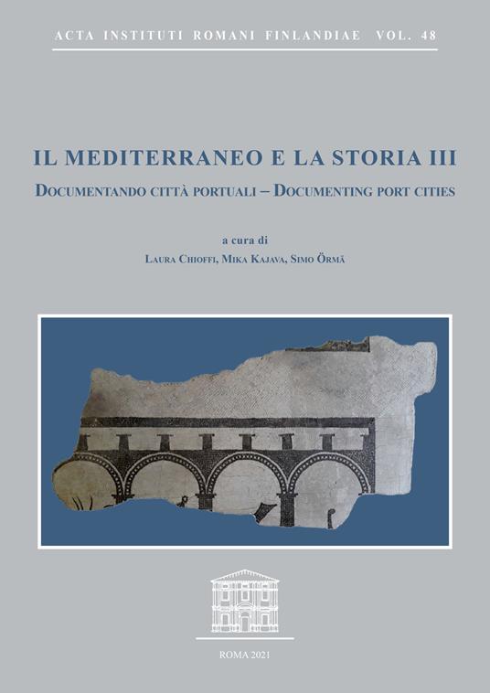 Il Mediterraneo e la storia. Ediz. multilingue. Vol. 3: Documentando città portuali-Documenting port cities. Atti del convegno internazionale (Capri, 9-11 maggio 2019). - copertina