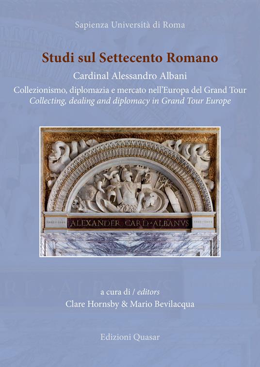 Studi sul Settecento romano. Ediz. italiana e inglese. Vol. 37: Cardinal Alessandro Albani. Collezionismo, diplomazia e mercato nell'Europa del Grand Tour. - copertina