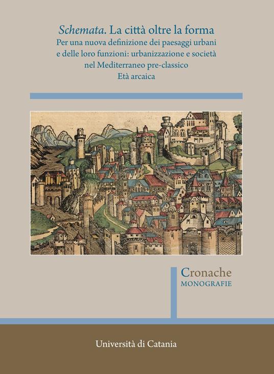 Schemata. La città oltre la forma. Per una nuova definizione dei paesaggi urbani e delle loro funzioni: urbanizzazione e società nel Mediterraneo pre-classico. Vol. 1: Età arcaica - copertina