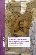 Past for the future: archeologia, conservazione e nuove tecnologie. Casi studio greci e italiani