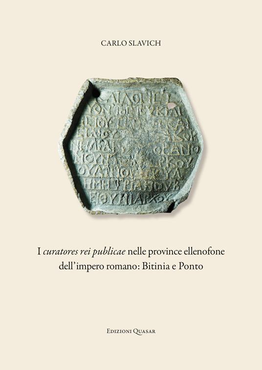 I curatores rei publicae nelle province ellenofone dell'Impero romano: Bitinia e Ponto - Carlo Slavich - copertina