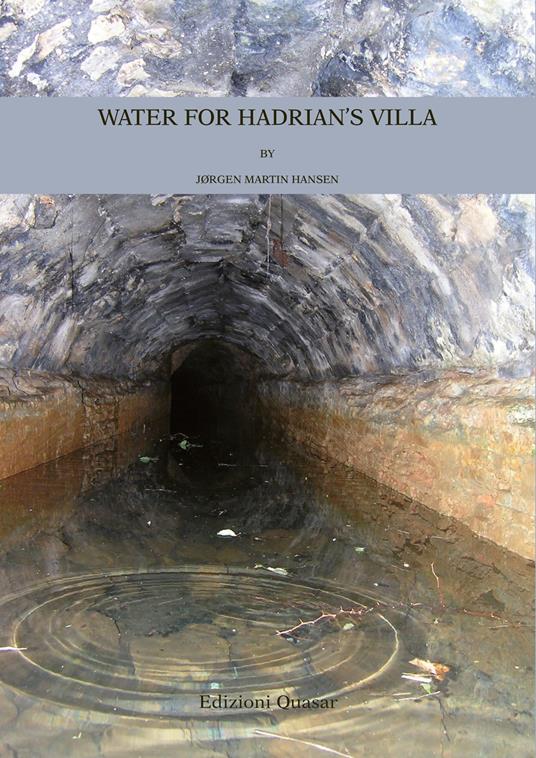 Water for Hadrian's Villa. A Survey for the Water Supply to the Imperial Villa. Nuova ediz. - Jørgen Martin Hansen - copertina