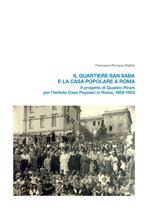 Il quartiere San Saba e la casa popolare a Roma. Il progetto di Quadrio Pirani per l’Istituto Case Popolari in Roma, 1906-1923