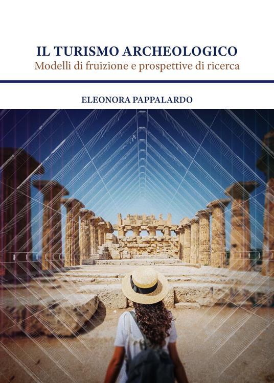 Il turismo archeologico. Modelli di fruizione e prospettive di ricerca - Eleonora Pappalardo - copertina
