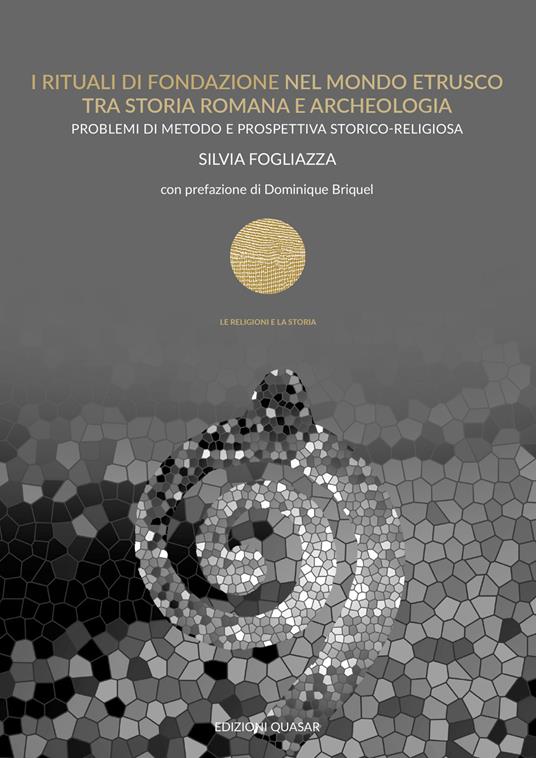 I rituali di fondazione nel mondo etrusco tra storia romana e archeologia. Problemi di metodo e prospettiva storico-religiosa - Silvia Fogliazza - copertina