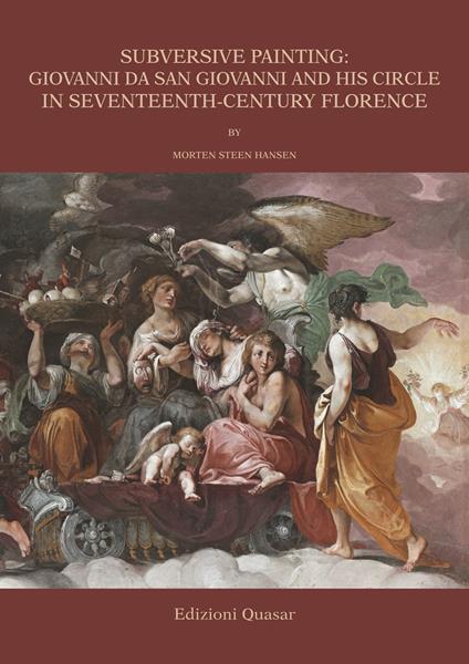 Subversive painting: Giovanni da San Giovanni and His Circle in Seventeenth-Century Florence. Ediz. illustrata - Morten Steen Hansen - copertina