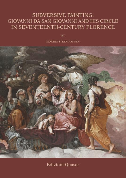 Subversive painting: Giovanni da San Giovanni and His Circle in Seventeenth-Century Florence. Ediz. illustrata - Morten Steen Hansen - copertina