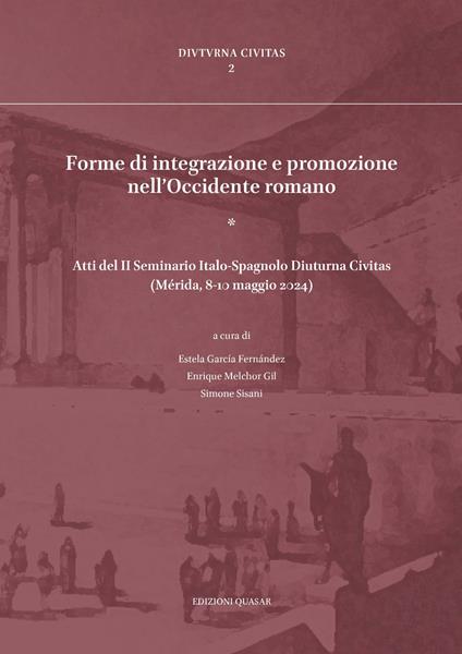 Forme di integrazione e promozione nell’Occidente romano (Atti del II Seminario Italo-Spagnolo Diuturna Civitas, Mérida, 8-10 maggio 2024) - copertina