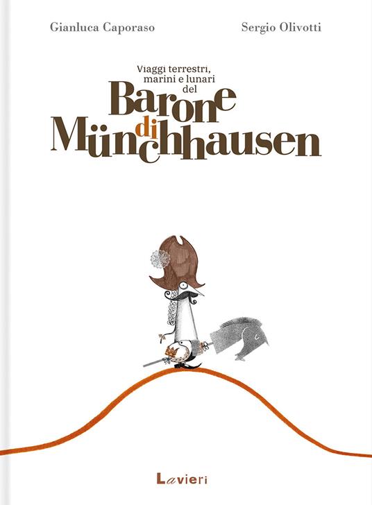 Viaggi terrestri, marini e lunari del barone di Münchhausen - Gianluca Caporaso,Sergio Olivotti - copertina