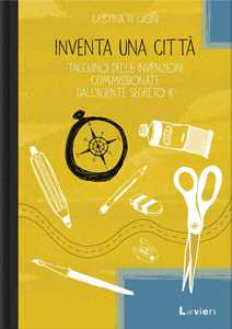 Libro Inventa una città. Taccuino delle invenzioni commissionate dall'agente segreto K. Cristina Ki Casini