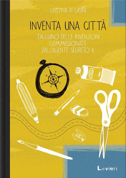 Inventa una città. Taccuino delle invenzioni commissionate dall'agente segreto K - Cristina Ki Casini - copertina