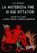 La misteriosa fine di due dittatori. Indagine sulla morte di Adolf Hitler e di Benito Mussolini