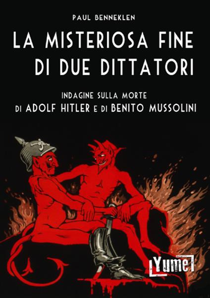 La misteriosa fine di due dittatori. Indagine sulla morte di Adolf Hitler e di Benito Mussolini - Paul Benneklen - copertina