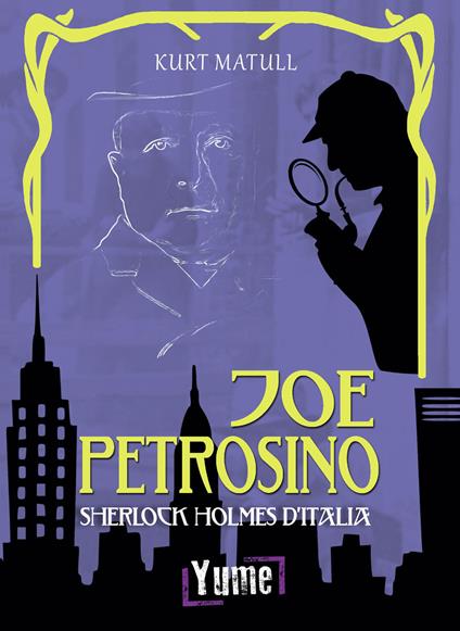 Joe Petrosino. Sherlock Holmes d'Italia - Kurt Matull - copertina