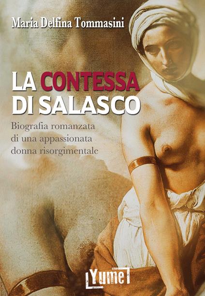 La contessa di Salasco. Biografia romanzata di una appassionata donna risorgimentale - Maria Delfina Tommasini - copertina