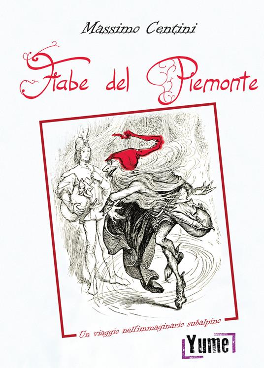 Le fiabe del Piemonte. Un viaggio nell'immaginario subalpino - Massimo Centini - copertina
