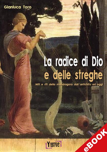 La radice di Dio e delle streghe - Gianluca Toro - ebook