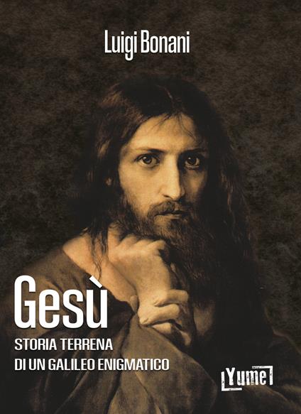 Gesù. Storia terrena di un galileo enigmatico - Luigi Bonani - copertina