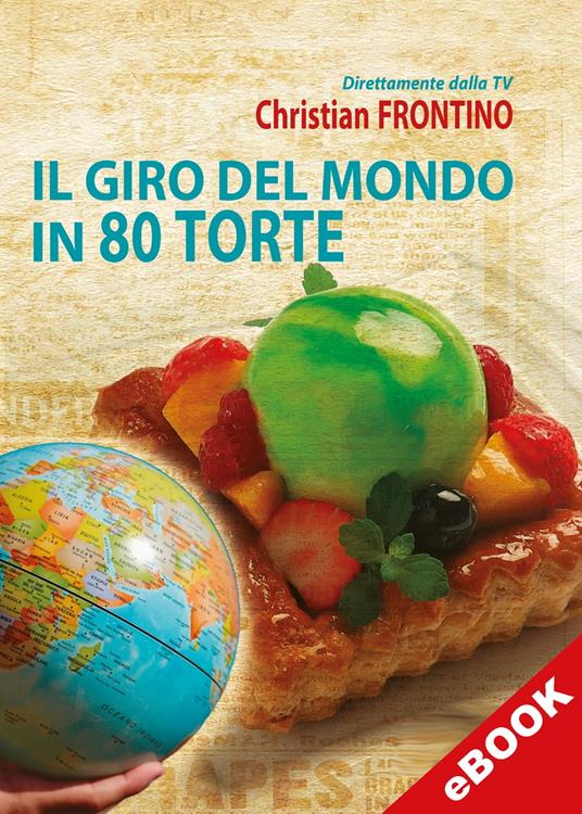 Il giro del mondo in 80 torte - Christian Frontino - ebook