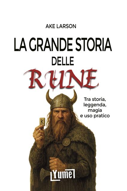 La grande storia delle rune. Tra storia, leggenda, magia e uso pratico - Ake Larson - copertina