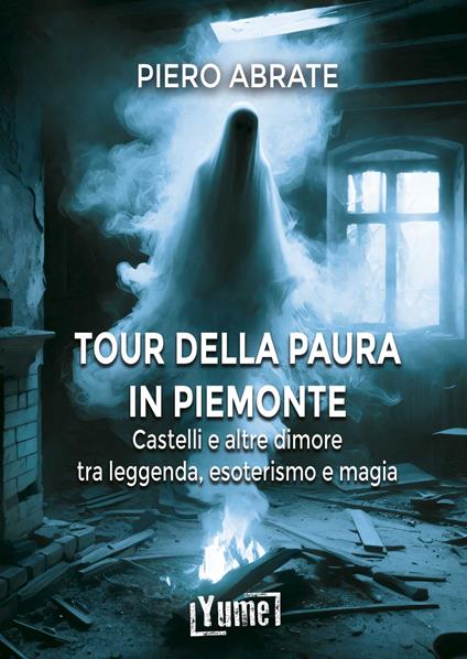 Il tour della paura in Piemonte. Castelli e altre dimore tra leggende, esoterismo e magia - Piero Abrate - copertina