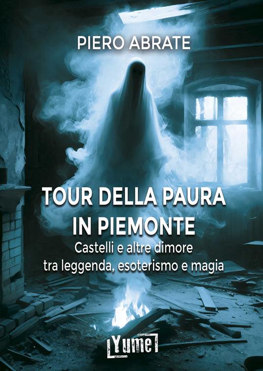 Il tour della paura in Piemonte. Castelli e altre dimore tra leggende, esoterismo e magia - Piero Abrate - copertina