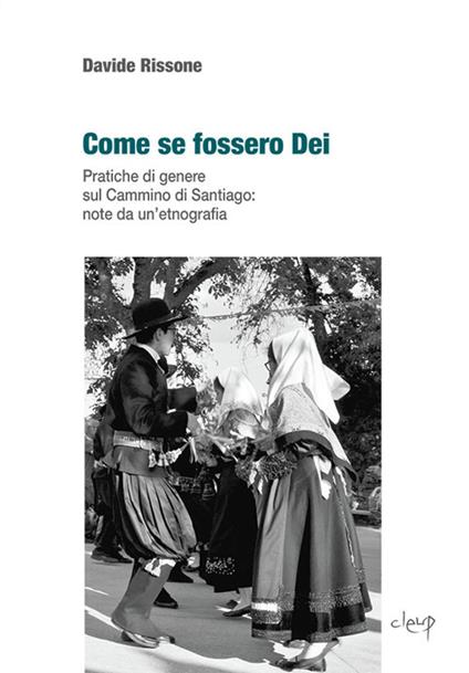 Come se fossero dei. Pratiche di genere sul Cammino di Santiago: note da un'etnografia - Davide Rissone - copertina