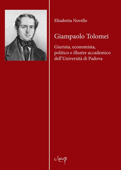 Giampaolo Tolomei. Giurista, economista, politico e illustre accademico dell’Università di Padova - Elisabetta Novello - copertina