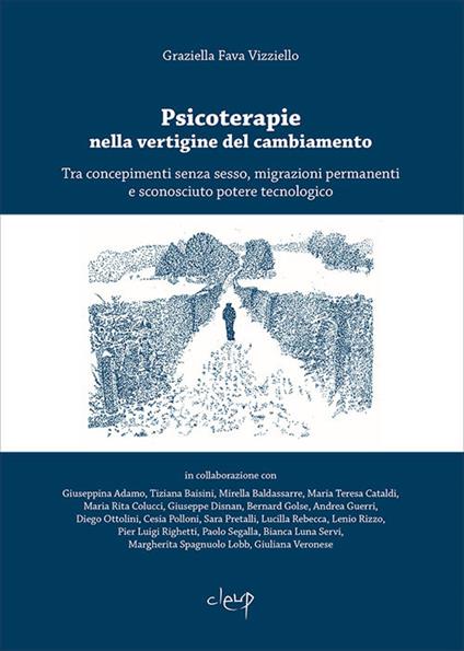 Psicoterapie nella vertigine del cambiamento. Tra concepimenti senza sesso, migrazioni permanenti e sconosciuto potere tecnologico - Graziella Fava Vizziello - copertina