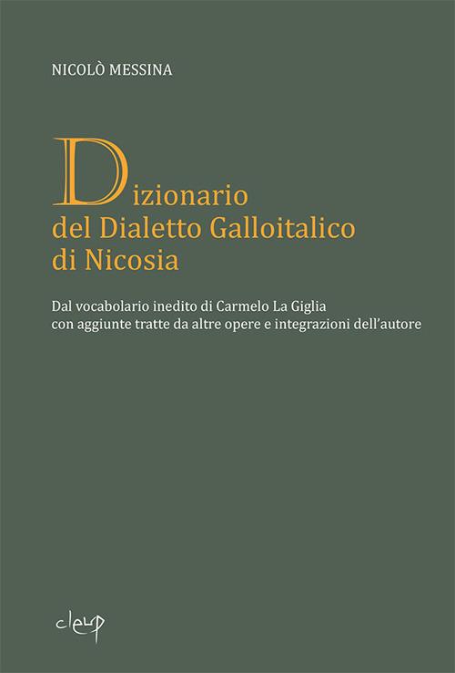 Dizionario del dialetto galloitalico di Nicosia. Dal vocabolario inedito di Carmelo La Giglia con aggiunte tratte da altre opere e integrazioni dell'autore - Nicolò Messina - copertina