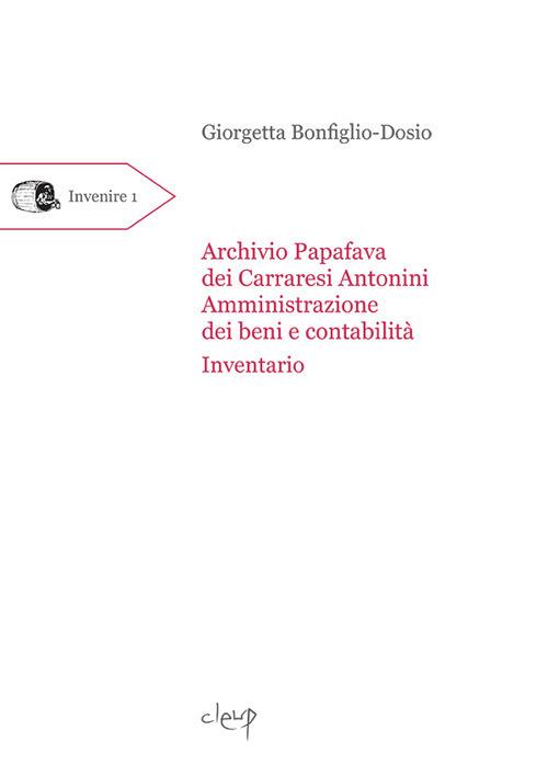 Archivio Papafava dei Carraresi Antonini. «Amministrazione dei beni e contabilità». Inventario - Giorgetta Bonfiglio-Dosio - copertina