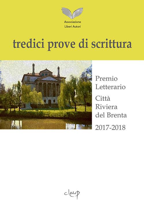 Tredici prove di scrittura. Premio letterario, Città Riviera del Brenta 2017-2018 - Associazione Liberi Autori - copertina