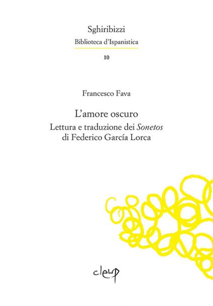 L' amore oscuro. Lettura e traduzione dei «Sonetos» di Federico García Lorca. Ediz. multilingue - Francesco Fava,Federico García Lorca - copertina