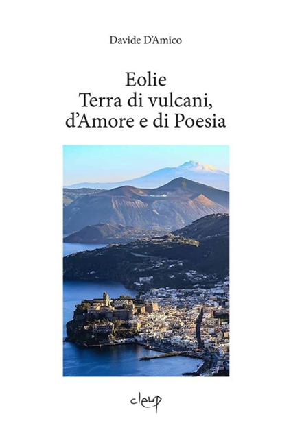 Eolie. Terra di vulcani, d'amore e di poesia - Davide F. D'Amico - copertina