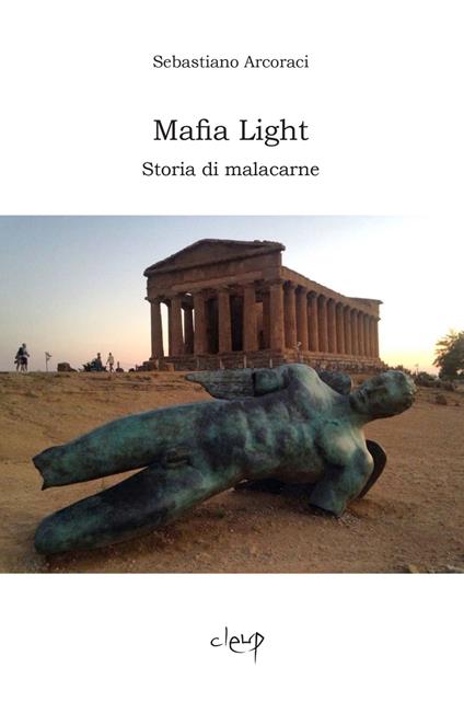 Mafia light. Storia di malacarne - Sebastiano Arcoraci - copertina