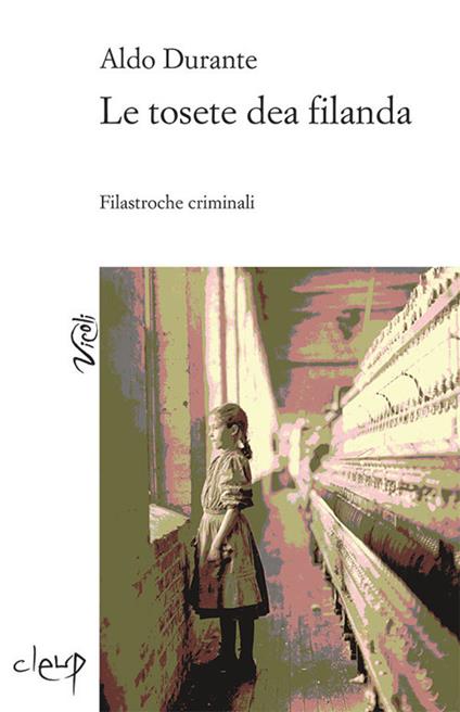 Le tosete dea filanda. Filastroche criminali - Aldo Durante - copertina