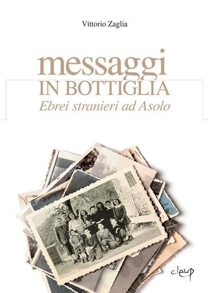 Messaggi in bottiglia. Ebrei stranieri ad Asolo - Vittorio Zaglia - copertina
