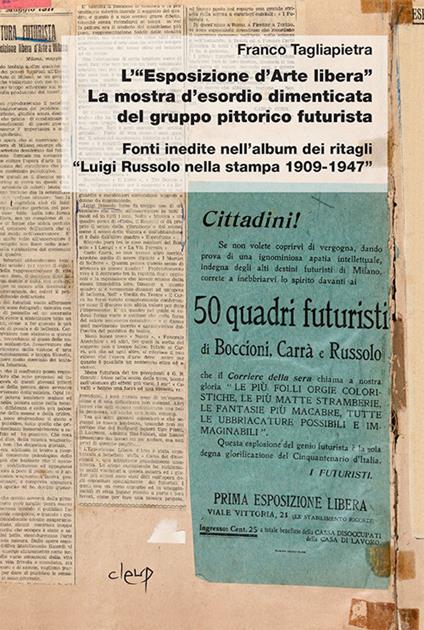 L' «Esposizione d'arte libera». La mostra d'esordio dimenticata del gruppo pittorico futurista. Fonti inedite nell'album dei ritagli «Luigi Russolo nella stampa 1909-1947» - Franco Tagliapietra - copertina