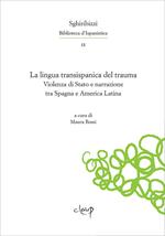 La lingua transispanica del trauma. Violenza di Stato e narrazione tra Spagna e America Latina. Ediz. multilingue