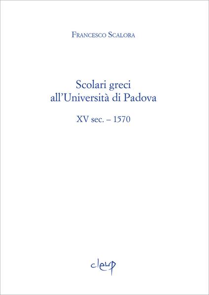 Scolari greci all'Università di Padova. XV sec. - 1570 - Francesco Scalora - copertina