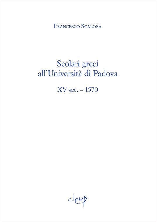 Scolari greci all'Università di Padova. XV sec. - 1570 - Francesco Scalora - copertina