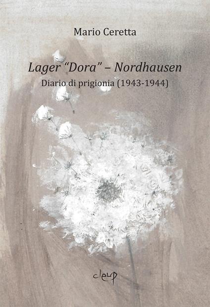 Lager «Dora». Nordhausen. Diario di prigionia (1943-1944) - Mario Ceretta - copertina