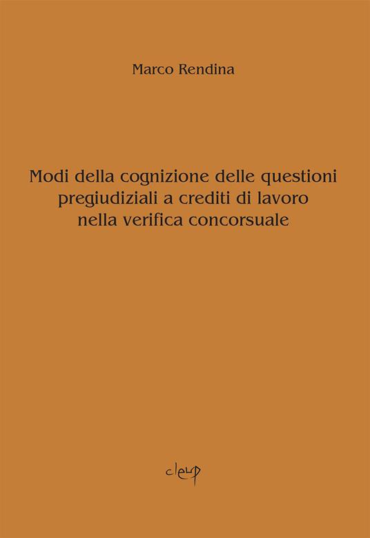 Modi della cognizione delle questioni pregiudiziali a crediti di lavoro nella verifica concorsuale - Marco Rendina - copertina