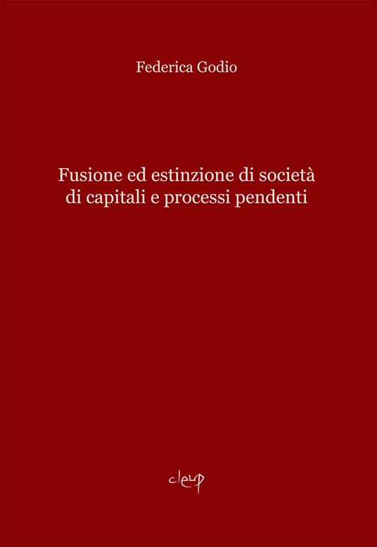 Fusione ed estinzione di società di capitali e processi pendenti - Federica Godio - copertina