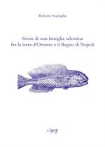 Storie di una famiglia salentina fra la terra d'Otranto e il Regno di Napoli