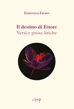 Il destino di Ettore. Versi e prose liriche