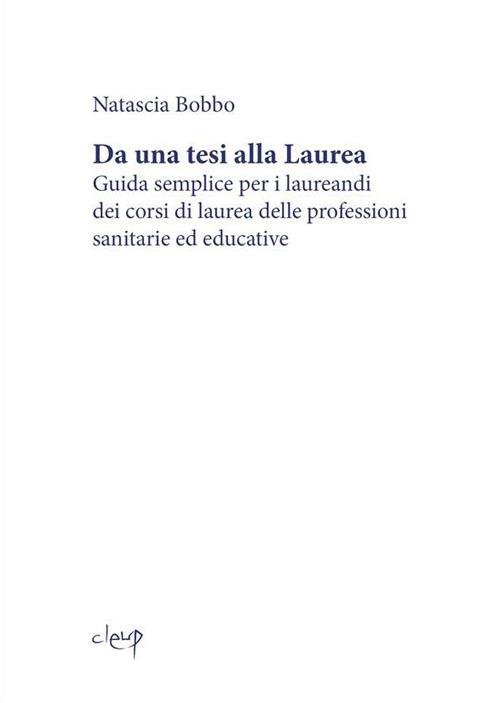 Da una tesi alla laurea. Guida semplice per i laureandi dei corsi di laurea delle professioni sanitarie ed educative - Natascia Bobbo - ebook