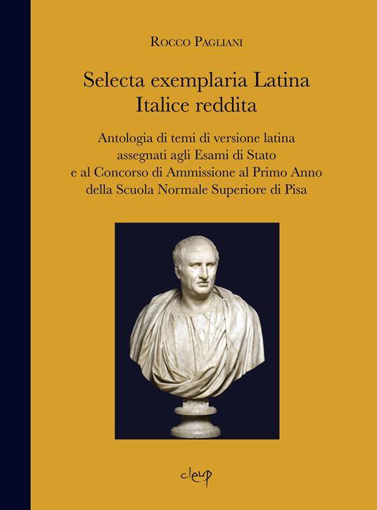 Selecta exemplaria Latina Italice reddita. Antologia di temi di versione latina assegnati agli Esami di Stato e al concorso di ammissione al primo anno della scuola normale superiore di Pisa - Rocco Pagliani - copertina