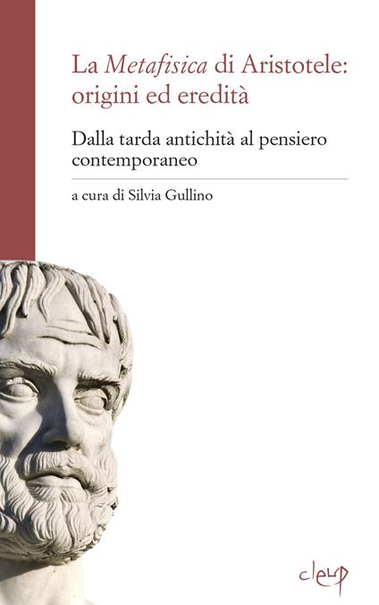 La metafisica di Aristotele: origini ed eredità. Dalla tarda antichità al pensiero contemporaneo - copertina